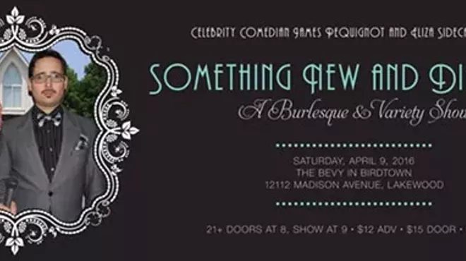 Image: Celebrity Comedian James Pequignot and Eliza Sidecar present: Something New and Different, A Burlesque and Variety Show!