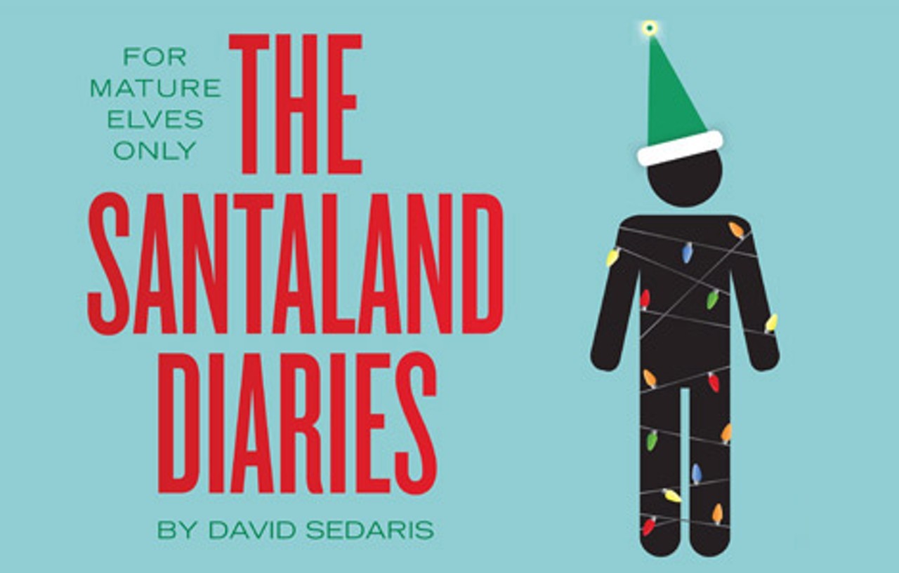The Santaland Diaries - hursdays, Fridays, 8-9:30 p.m., Saturdays, 5-6:30 & 8:30-10 p.m., Sundays, 7-8:30 p.m. and Sundays, 3-4:30 p.m. Continues through Dec. 18. For mature audiences only.