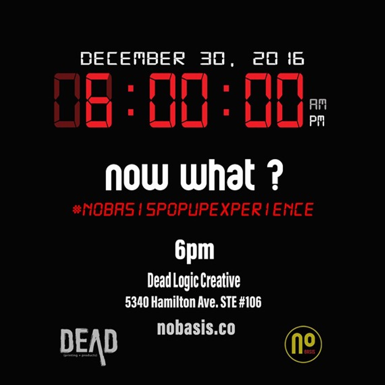 #NoBasisPopUpExperience 
When: Fri., Dec. 30, 6-10 p.m. 
Phone: 216-904-0142 
Email: speakup@nobasis.co 
Price: free 
nobasis.co/about
2016 is coming to an end so ... NOW WHAT? Let's talk about it...How did last year's resolution go? Is time to change your number?... Maybe time for a new bae? Did you become a snap chat enthusiast?? Did your vote count? What else and what now... Bring a friend to the #NoBasisPopUpExperience on December 30th, as we celebrate the end of a dope year recapping pop culture with art, food, drinks, live printing, photos, and more! Become a part of the experience and the conversation about "now what" for 2017. (Courtesy No Basis)