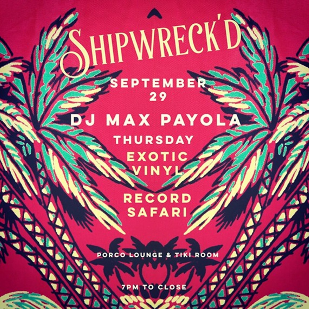 Shipwreck'd! w/ DJ Max Payola 
When: Last Thursday of every month, 7 p.m.-12 a.m. 
Price: free
Last Thursday Of Every Month. DJ Max Payola (of WCSB 89.3fm) spins exotic vinyl all-nite at Porco Lounge & Tiki Room. A night of tiki drinks and rare & unusual exotica 45s and motel lounge LPs. Your only decision should be what to wear; Polynesian or Polyester? or both !?
Porco Lounge & Tiki Room