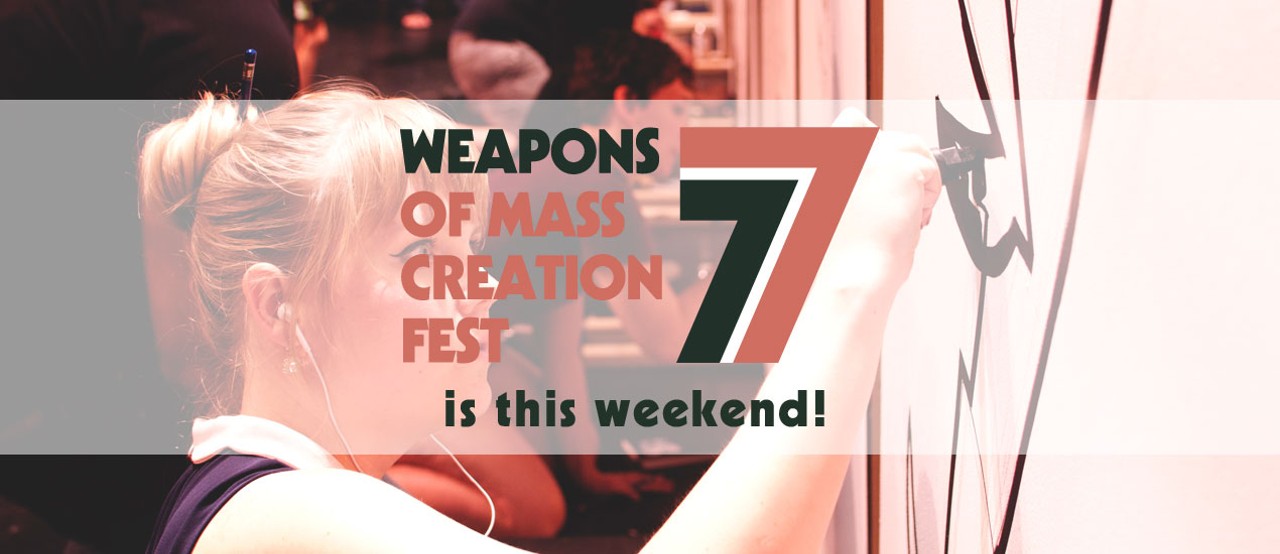 Weapons of Mass Creation Fest  When: Fri., Aug. 5 Held annually in Playhouse Square, Weapons of Mass Creation calls itself &#147;the premier design and entrepreneurship conference in the Midwest,&#148; and its argument is pretty convincing. Featuring workshops, speakers, and live podcasts broadcasted directly from the State Theatre lobby, the type of &#147;working class creative&#148; the fest is catered to will feel right at home. Today's event takes place from 7 a.m. to 10 p.m. and the event continues through Sunday. Single day tickets are $70, and full-weekend passes start at $100.