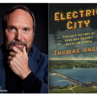An Evening with Thomas Hager, Author of Electric City: The Lost History of Ford and Edison’s American Utopia