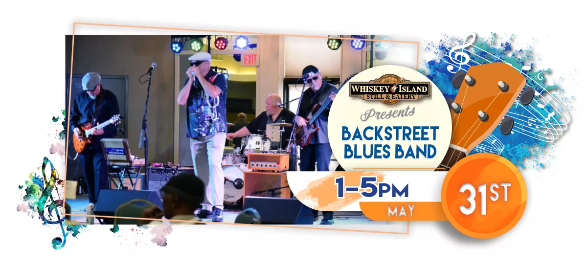 Backstreet Blues Band playing LIVE at Whiskey Island Still & Eatery May 31 for FREE!