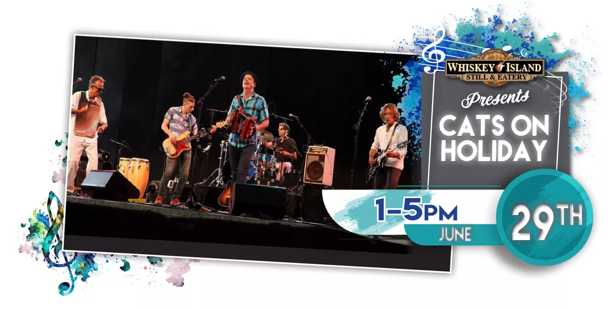 Cats On Holiday LIVE @ Whiskey Island June 29th!