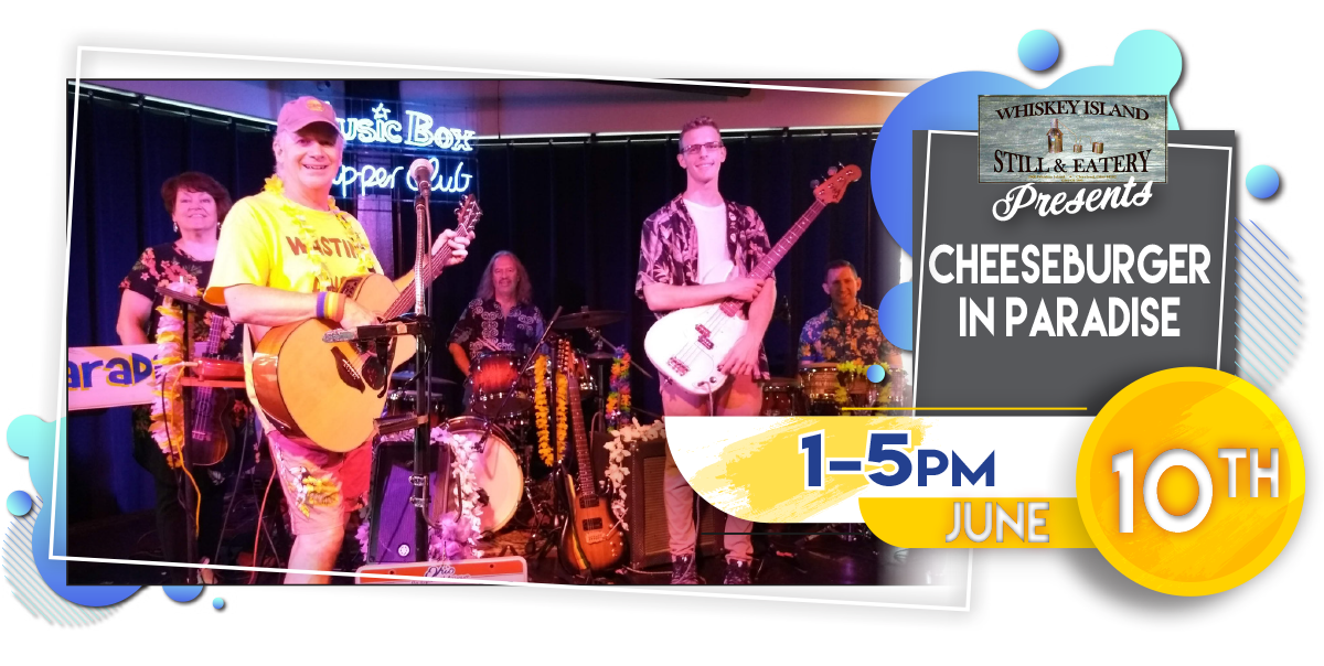 Cheeseburger In Paradise Playing LIVE @ Whiskey Island Saturday, June 10!