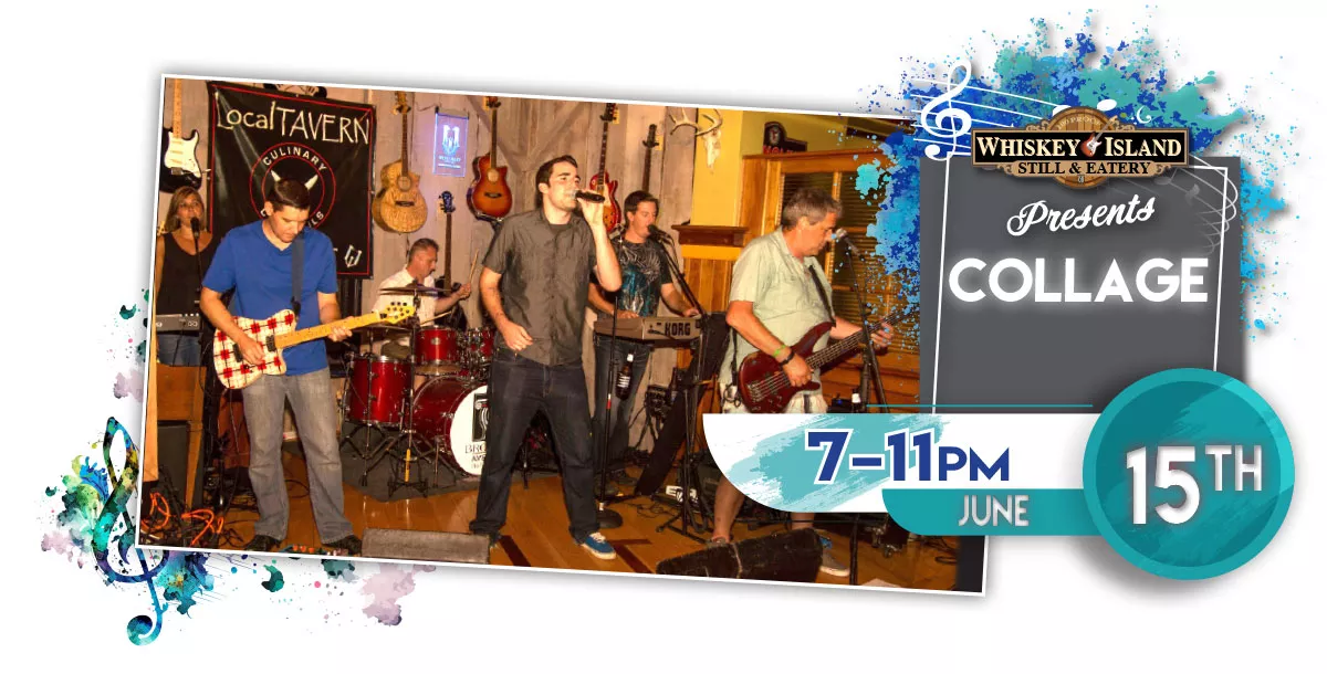 Collage LIVE @ Whiskey Island June 15th!