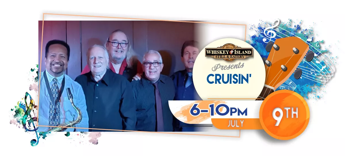 Cruisin' plays LIVE @ Whiskey Island Still & Eatery July 9 for FREE!