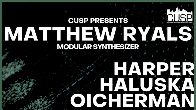 Image: CUSP Presents: Matthew Ryals // Harper/Haluska/Oicherman