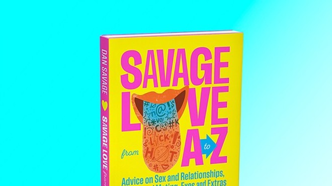 Savage Love from A to Z: Advice on Sex and Relationships, Dating and Mating, Exes and Extras is available now from Sasquatch Books.