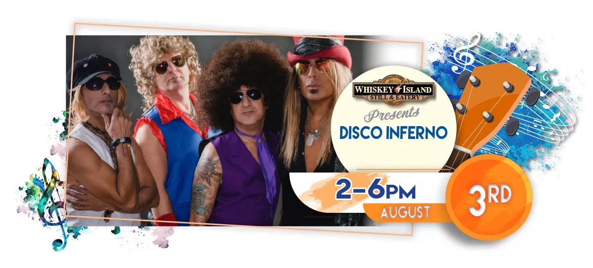 Disco Inferno plays LIVE @ Whiskey Island Still & Eatery August 3 for FREE!