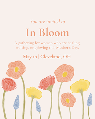 Image: In Bloom: A Mother's Day Event for Women Navigating Grief, Waiting, and Healing