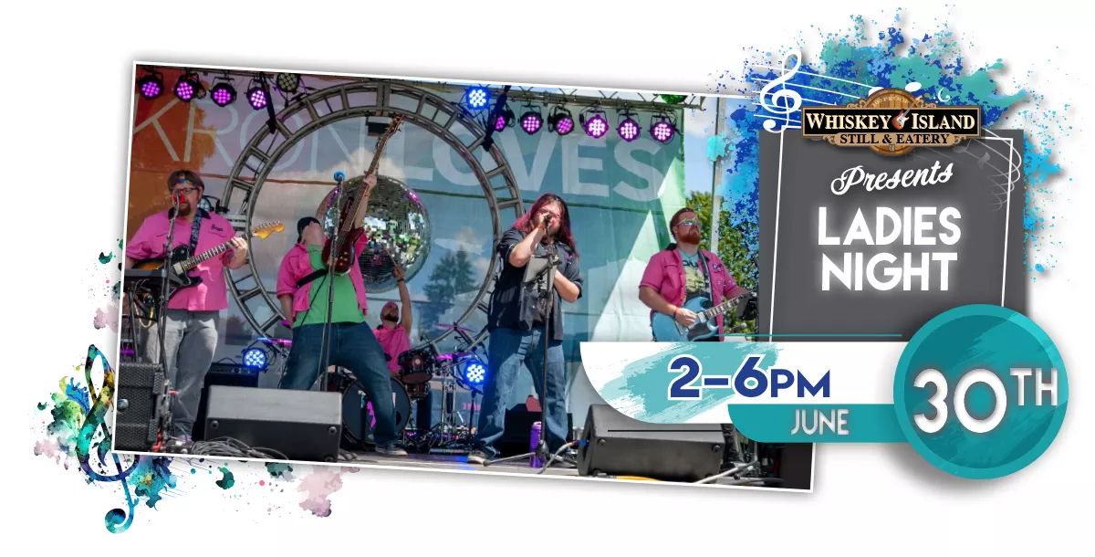 Ladies Night LIVE @ Whiskey Island June 30th!