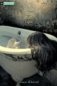 Laura Whitcomb's A Certain Slant of Light features ghostly girls in bathtubs and other creepy goings-on.
