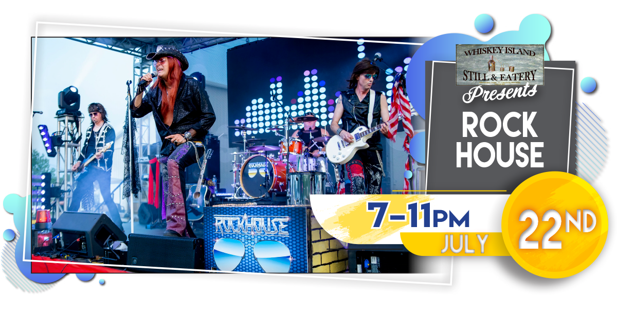 Rock House LIVE @ Whiskey Island Saturday, July 22!