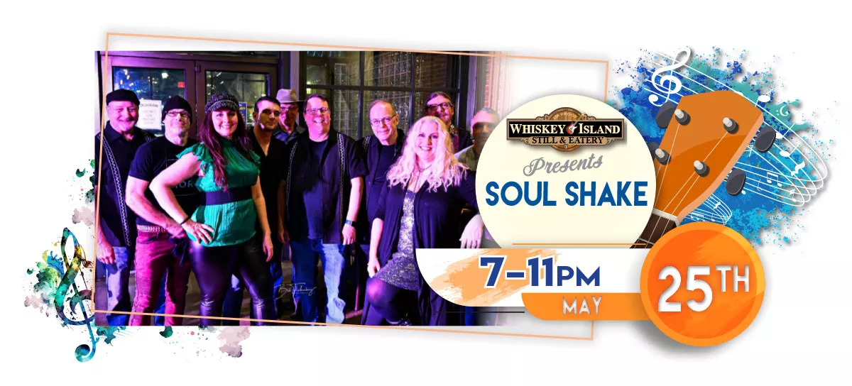 Soul Shake playing LIVE at Whiskey Island Still & Eatery May 25 for FREE!