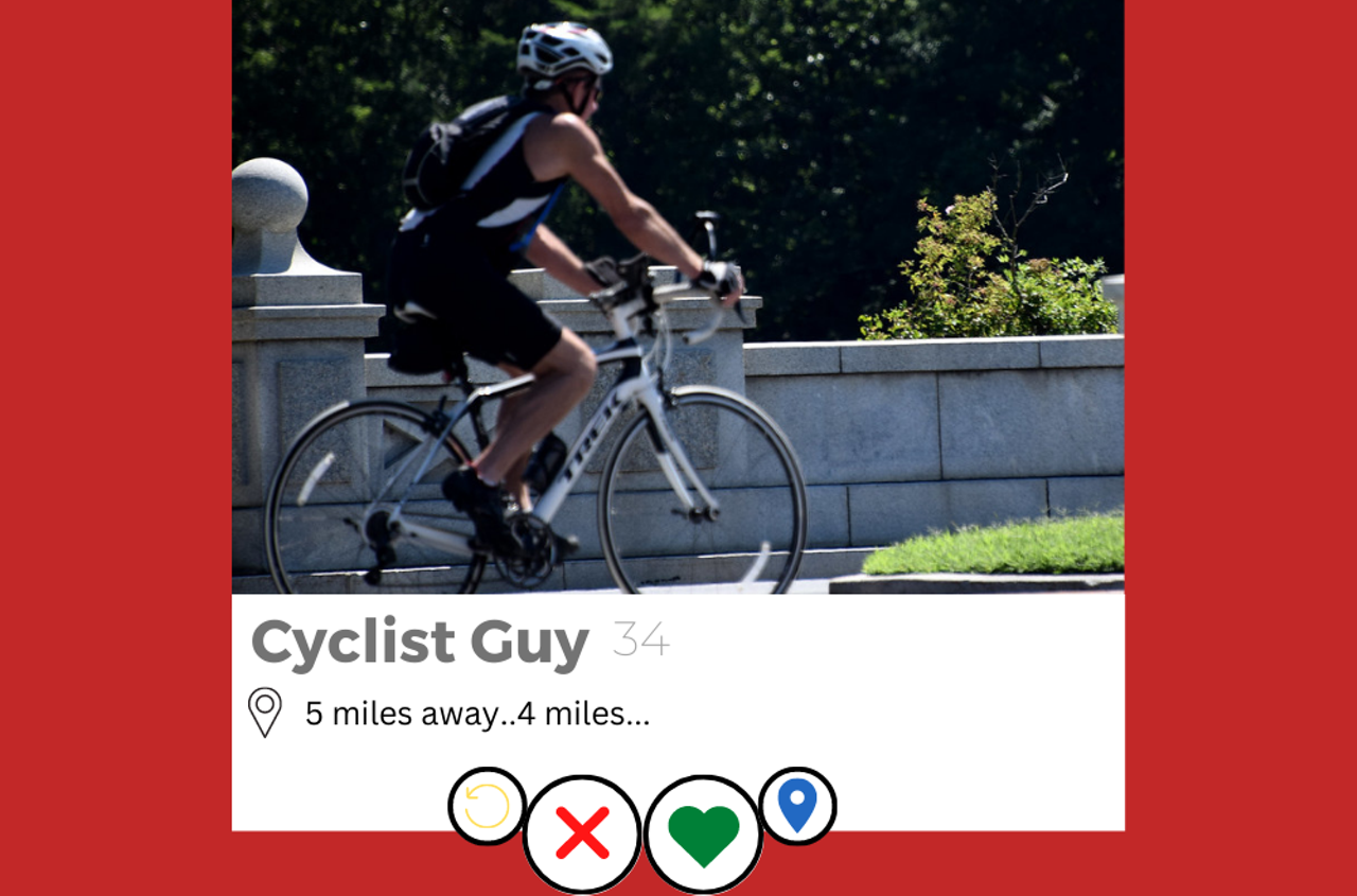 You can spot him because in his dating profile there will be a picture of him in biker shorts, with a bike somewhere on the Towpath. He'll meet you at the restaurant and be pretty sweaty, and he'll meet you back at your place after, in like 30 minutes.