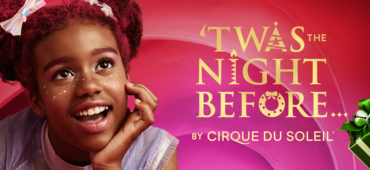 'TWAS THE NIGHT BEFORE&hellip; BY CIRQUE DU SOLEIL