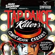 Symposium to Host Tap Dance Killer's Comic Book Cabaret on Saturday