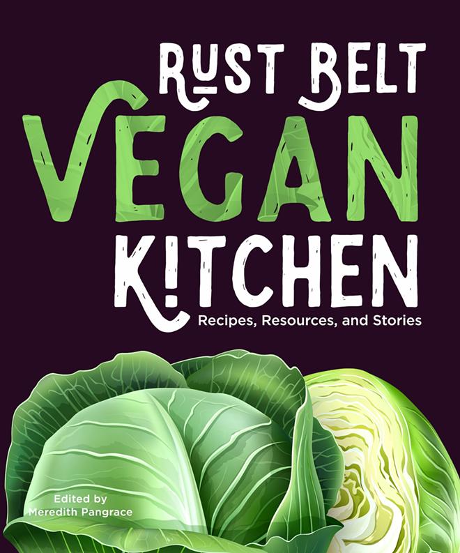 Rust Belt Vegan Kitchen Cookbook Opens Up the World of Comforting Rust Belt Classics to Vegan Eaters