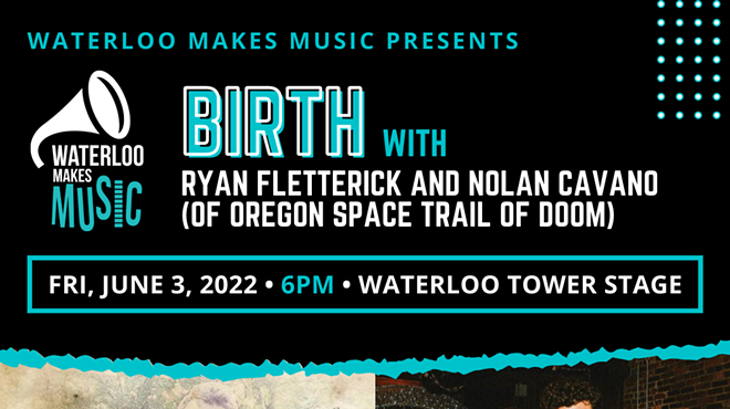 Waterloo Makes Music: Birth with Ryan Fletterick and Nolan Cavano (Oregon Space Trail of Doom)